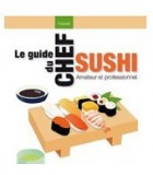 Le guide du chef sushi destiné aux amateurs et aux professionnels